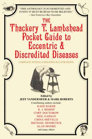 The Thackery T. Lambshead Pocket Guide to Eccentric & Discredited Diseases de Mark Roberts