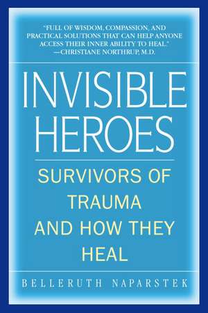 Invisible Heroes: Survivors of Trauma and How They Heal de Belleruth Naparstek