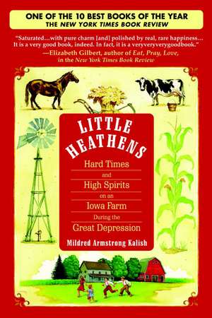 Little Heathens: Hard Times and High Spirits on an Iowa Farm During the Great Depression de Mildred Armstrong Kalish