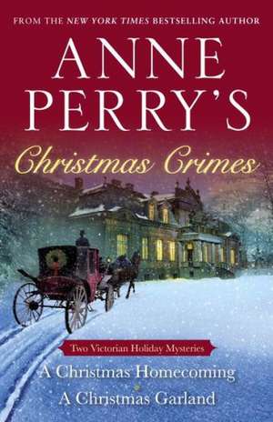 Anne Perry's Christmas Crimes: A Christmas Homecoming and a Christmas Garland de Anne Perry