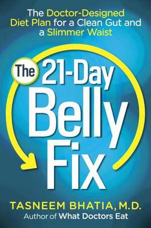 The 21-Day Belly Fix: The Doctor-Designed Diet Plan for a Clean Gut and a Slimmer Waist de Tasneem Bhatia