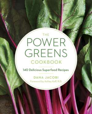 The Power Greens Cookbook: 140 Delicious Superfood Recipes de Dana Jacobi