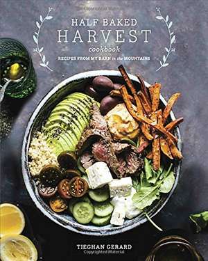 The Half Baked Harvest Cookbook de Tieghan Gerard