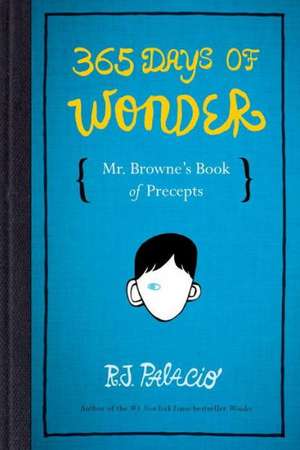 365 Days of Wonder: Mr. Browne's Book of Precepts de R. J. Palacio