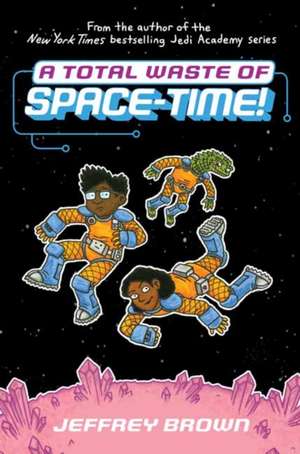 A Total Waste of Space-Time! de Jeffrey Brown