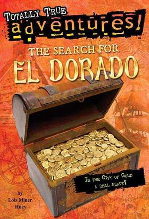 The Search for El Dorado (Totally True Adventures): Home Sweet Motel de Lois Miner Huey