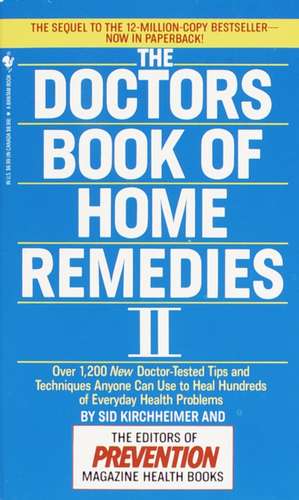 The Doctors Book of Home Remedies II: Over 1,200 New Doctor-Tested Tips and Techniques Anyone Can Use to Heal Hundreds of Everyday Health Problems de Sid Kirchheimer