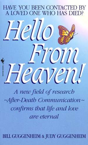 Hello from Heaven!: A New Field of Research--After-Death Communication--Confirms That Life and Love Are Eternal de Bill Guggenheim