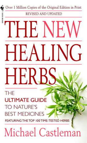 The New Healing Herbs: Revised and Updated de Michael Castleman