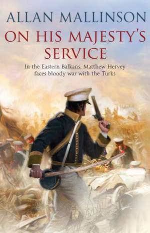 On His Majesty's Service de Allan Mallinson