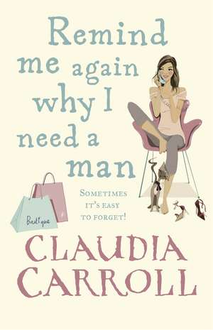 Carroll, C: Remind Me Again Why I Need a Man de Claudia Carroll