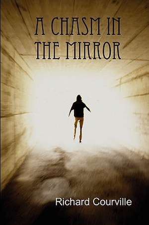 A Chasm In The Mirror de Richard Courville