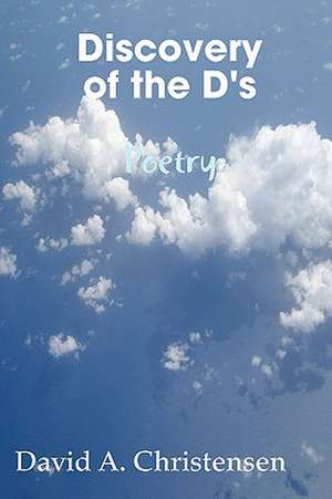 Discovery of the D's Poetry de David Christensen