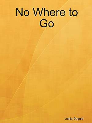 No Where to Go de Leslie Duguid