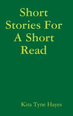 Short Stories for a Short Read de Kira Hayes