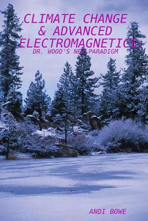 Climate Change & Advanced Electromagnetics de Andi Bowe