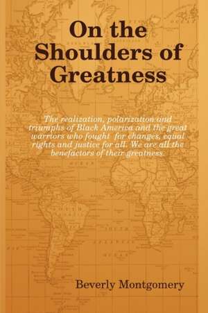 On the Shoulders of Greatness de Beverly Montgomery