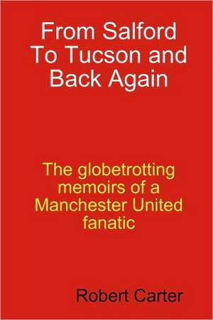 From Salford to Tucson and Back Again de Robert Bob Carter