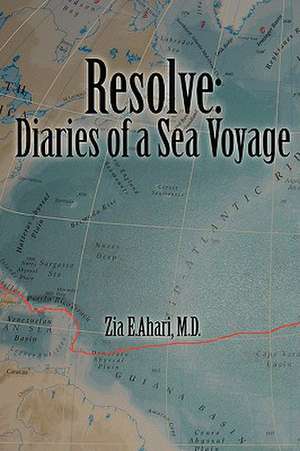 Resolve: Diaries of a Sea Voyage de Zia E. Ahari