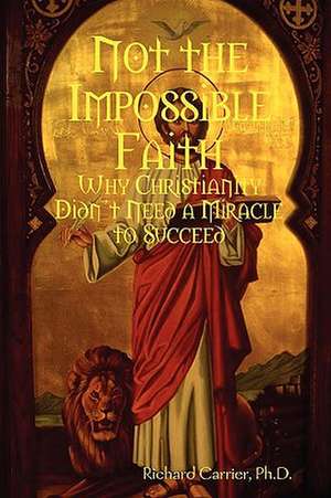 Not the Impossible Faith de Richard Carrier