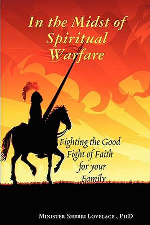 In the Midst of Spiritual Warfare de Sherri Lovelace