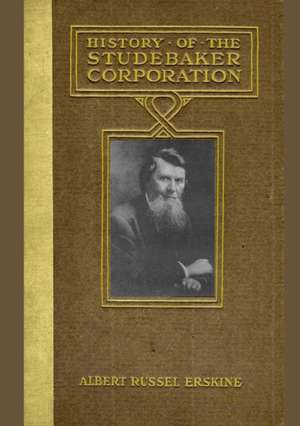 History Of The Studebaker Corporation de Albert Russel Erskine