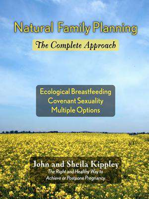 Natural Family Planning: The Complete Approach de John F. Kippley