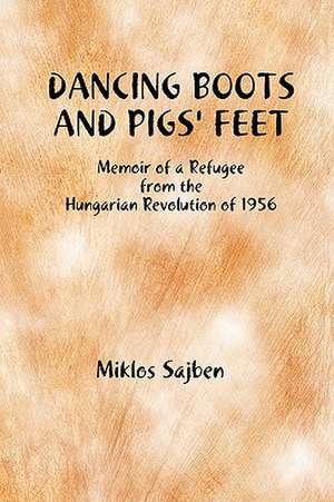 Dancing Boots and Pigs' Feet de Miklos Sajben