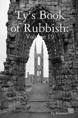 Ty's Book of Rubbish: Volume 19 de Ty Rosenow