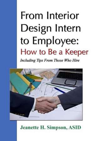 From Interior Design Intern to Employee: How to Be a Keeper (Including Tips from Those Who Hire) de Simpson Asid