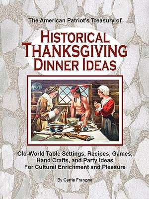 The American Patriot's Treasury of Historical Thanksgiving Dinner Ideas de Carrie Franzwa