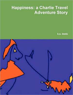 Happiness: A Charlie Travel Adventure Story de K. S. Lewis