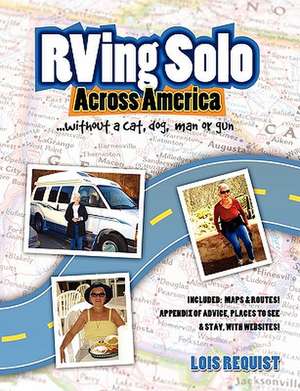 RVing Solo Across America . . . Without a Cat, Dog, Man, or Gun de Lois Requist