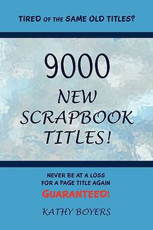 9000 New Scrapbook Titles de Kathleen Boyers