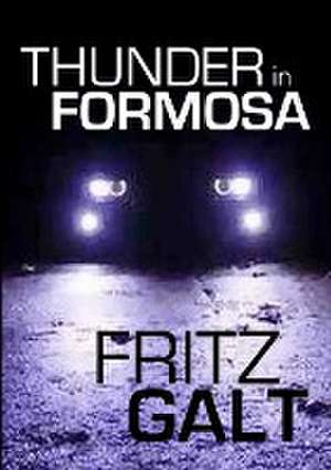 Thunder in Formosa: An International Thriller de Fritz Galt