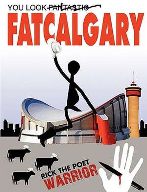 You Look Fatcalgary de RickthePoetWarrior