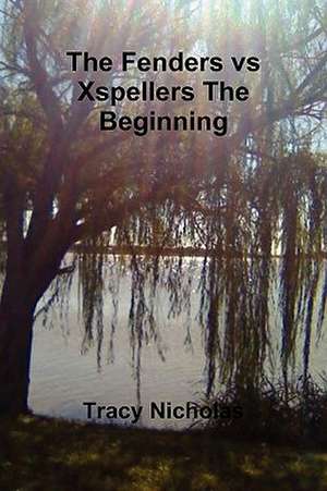 The Fenders vs Xspellers The Beginning de Tracy Nicholas