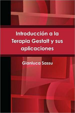 Introducción a la Terapia Gestalt y sus aplicaciones de Gianluca Sassu