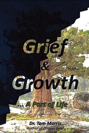 Grief & Growth: A Part of Life de Tom Morris