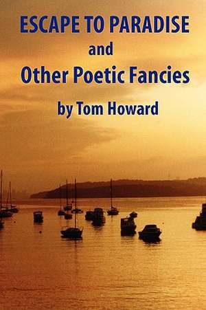 Escape to Paradise and Other Poetic Fancies de Tom Howard