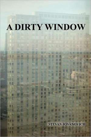 A Dirty Window de Stevan Jovanovich