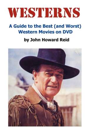 Westerns: A Guide to the Best (and Worst) Western Movies on DVD de John Howard Reid