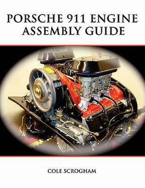 Porsche 911 Engine Assembly Guide de Cole Scrogham