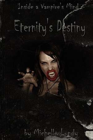 Eternity's Destiny (Inside a Vampire's Mind, Book 1) de Michelle Lundy