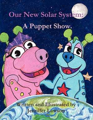 Our New Solar System: A Puppet Show. de Jennifer Lawson