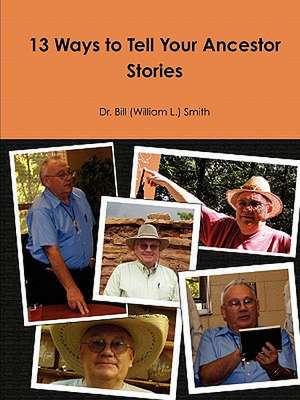 13 Ways to Tell Your Ancestor Stories de William (Bill) L. Smith