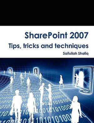 Sharepoint 2007 Tips, Tricks and Techniques de Saifullah Shafiq