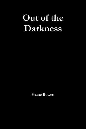 Out of the Darkness de Shane Bowen