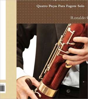 Four Pieces for Solo Bassoon de Ronaldo Cadeu