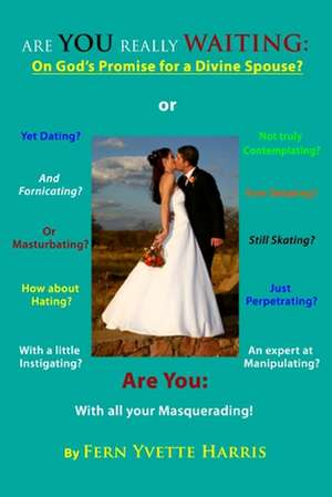 Are You Really Waiting: On God's Promise for a Divine Spouse? de Fern Yvette Harris